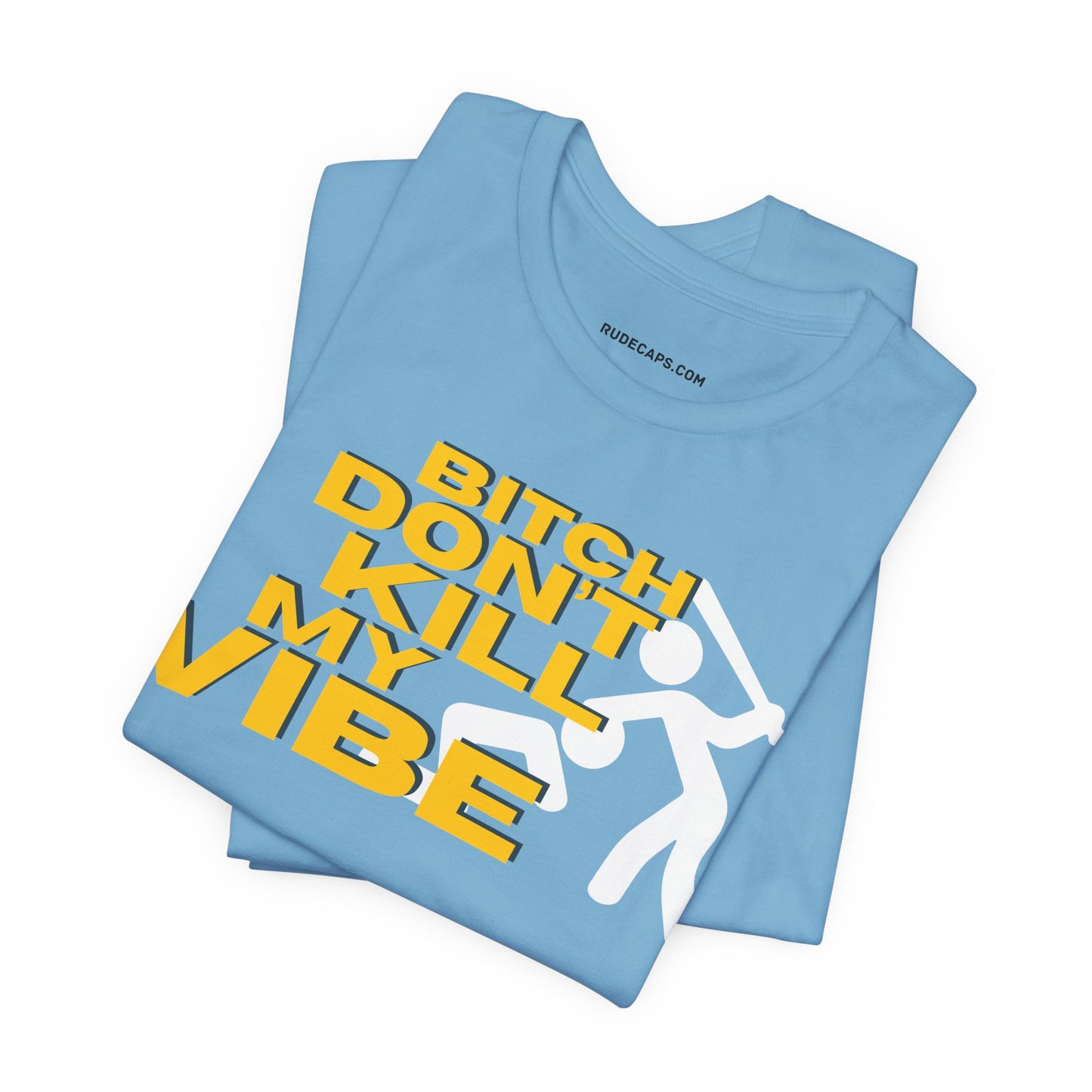 BITCH DON’T KILL MY VIBE