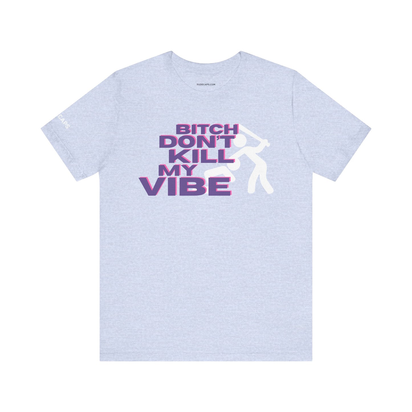 BITCH DON’T KILL MY VIBE