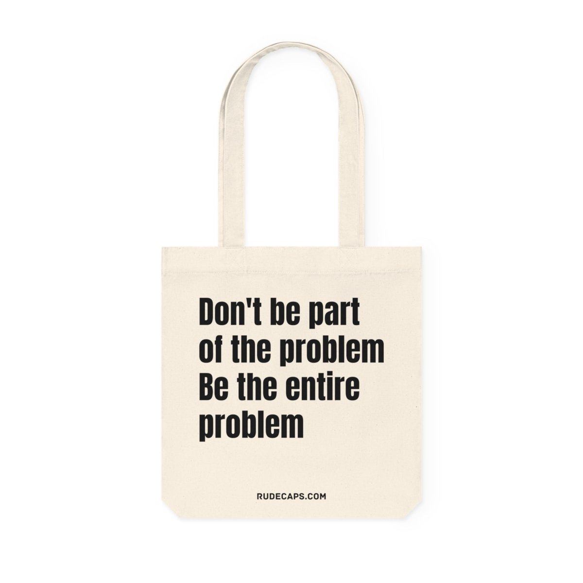 Woven Tote Bag 'Don't Be Part Of The Problem - Be The Entire Problem' - RUDECAPS