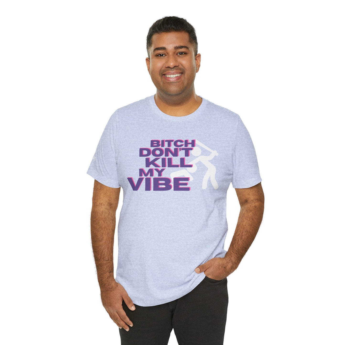 BITCH DON’T KILL MY VIBE