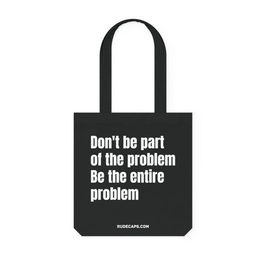 Woven Tote Bag 'Don't Be Part Of The Problem - Be The Entire Problem' - RUDECAPS