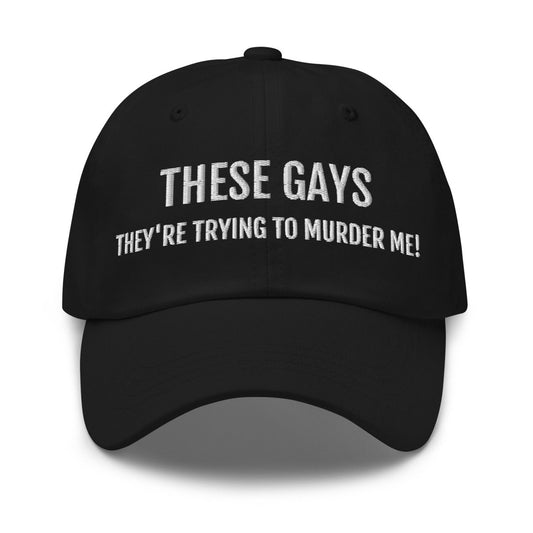 Dad Hat 'These Gays - There Trying To Murder Me!' - RUDECAPS