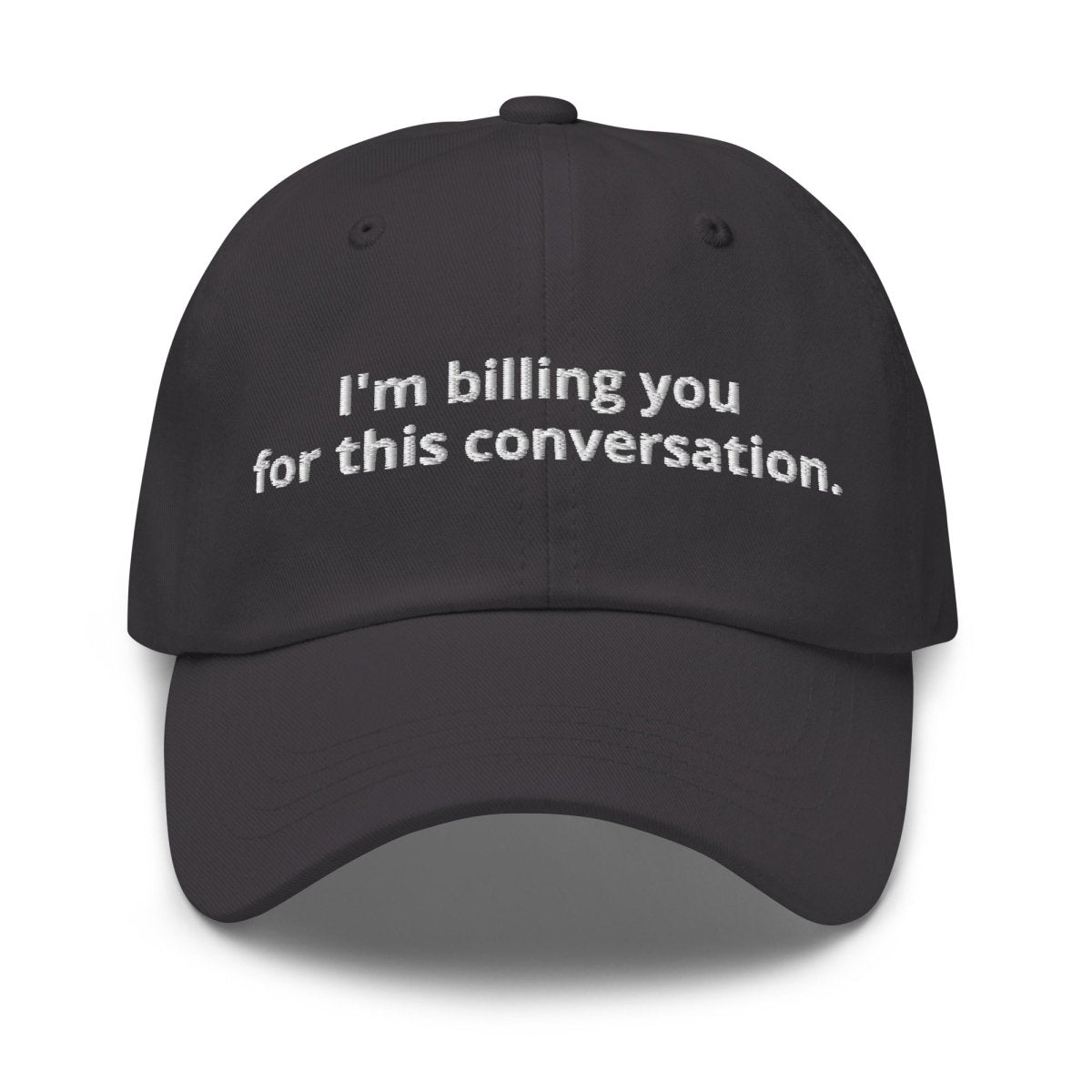 Dad Hat 'I'm Billing You For This Conversation' - RUDECAPS
