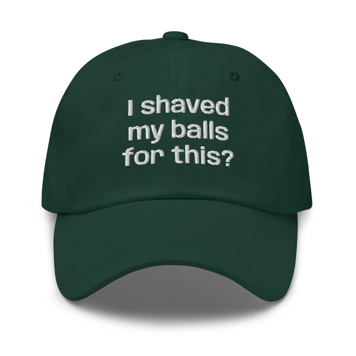 Dad Hat 'I Shaved My Balls For This?' - RUDECAPS