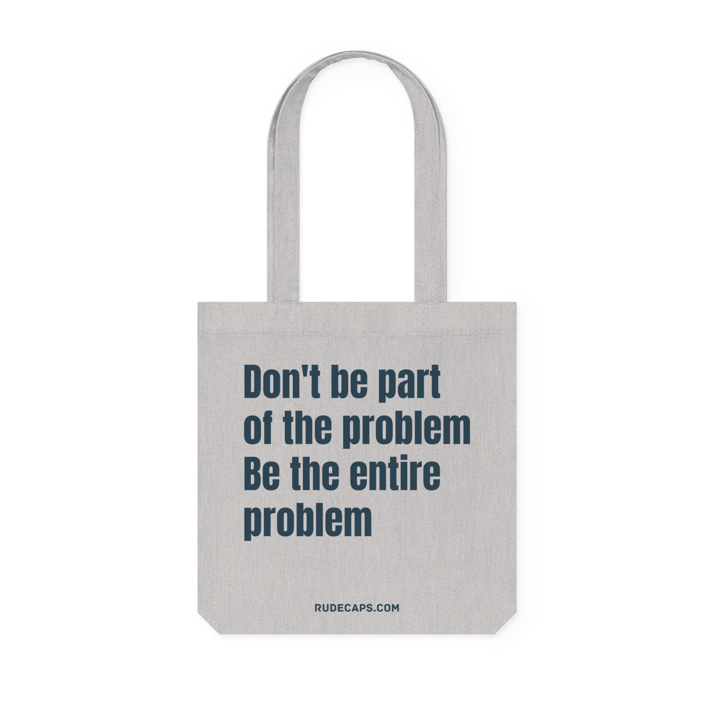 Woven Tote Bag 'Don't Be Part Of The Problem - Be The Entire Problem'
