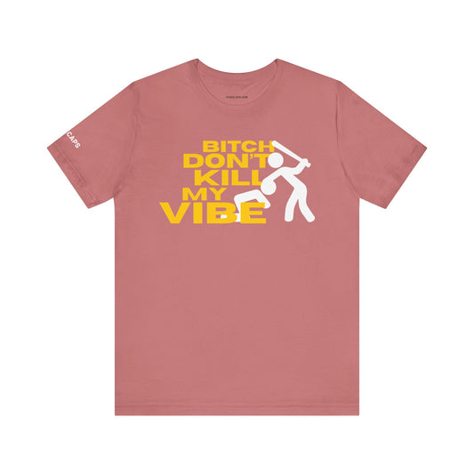 BITCH DON’T KILL MY VIBE