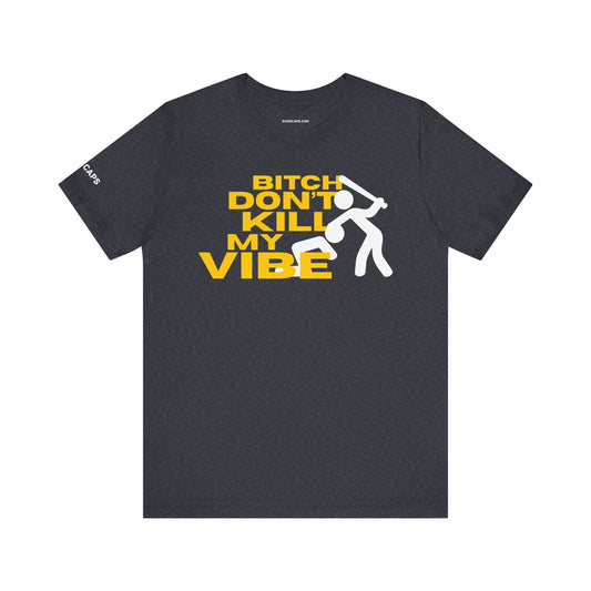 BITCH DON’T KILL MY VIBE