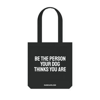 Woven Tote Bag 'Be The Person Your Dog Thinks You Are'