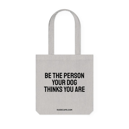 Woven Tote Bag 'Be The Person Your Dog Thinks You Are'