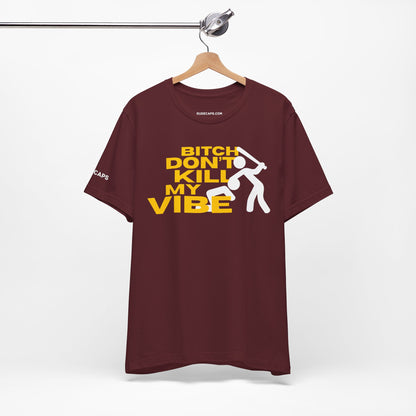 BITCH DON’T KILL MY VIBE
