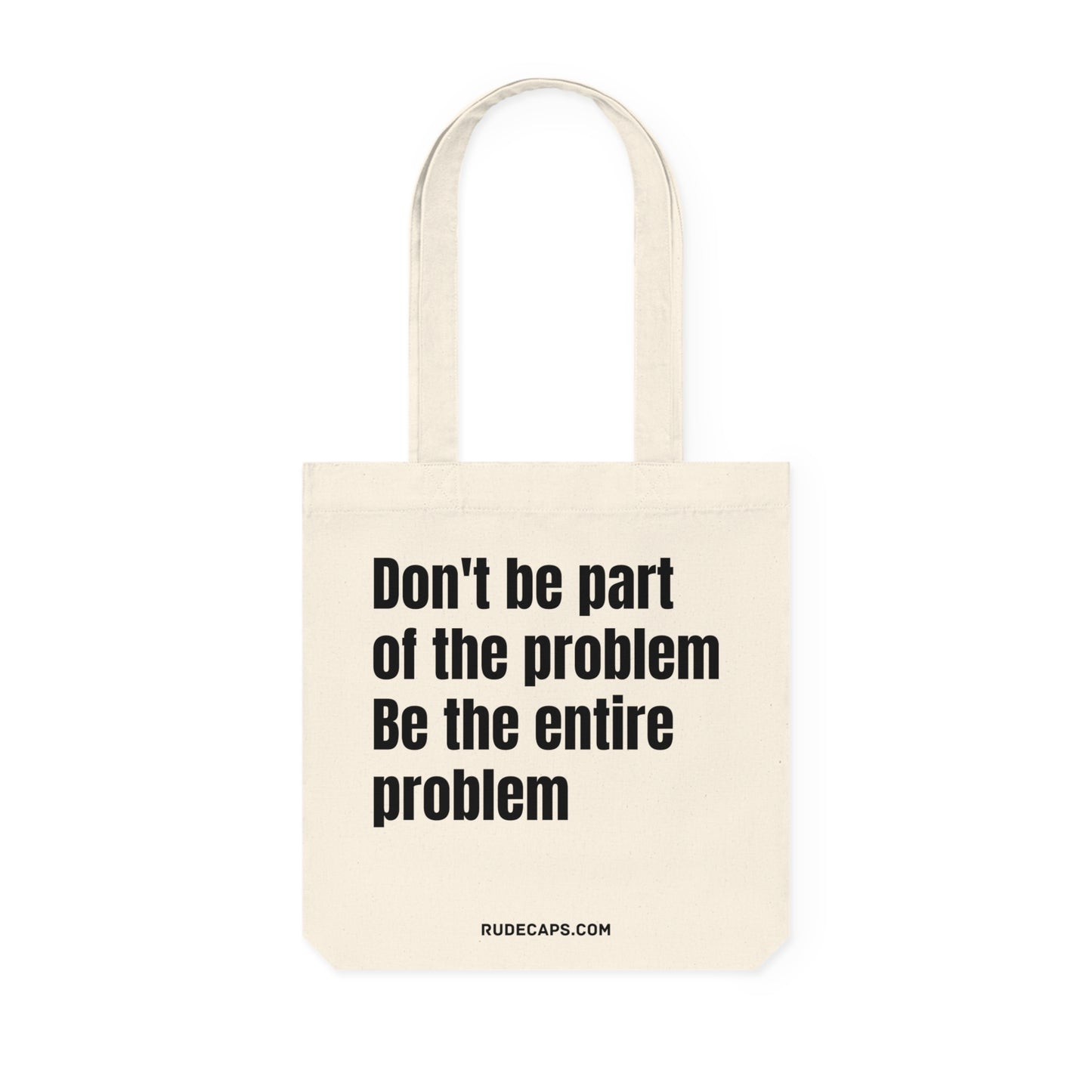 Woven Tote Bag 'Don't Be Part Of The Problem - Be The Entire Problem'
