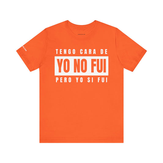 TENGO CARA DE YO NO FUI PERO YO SI FUI