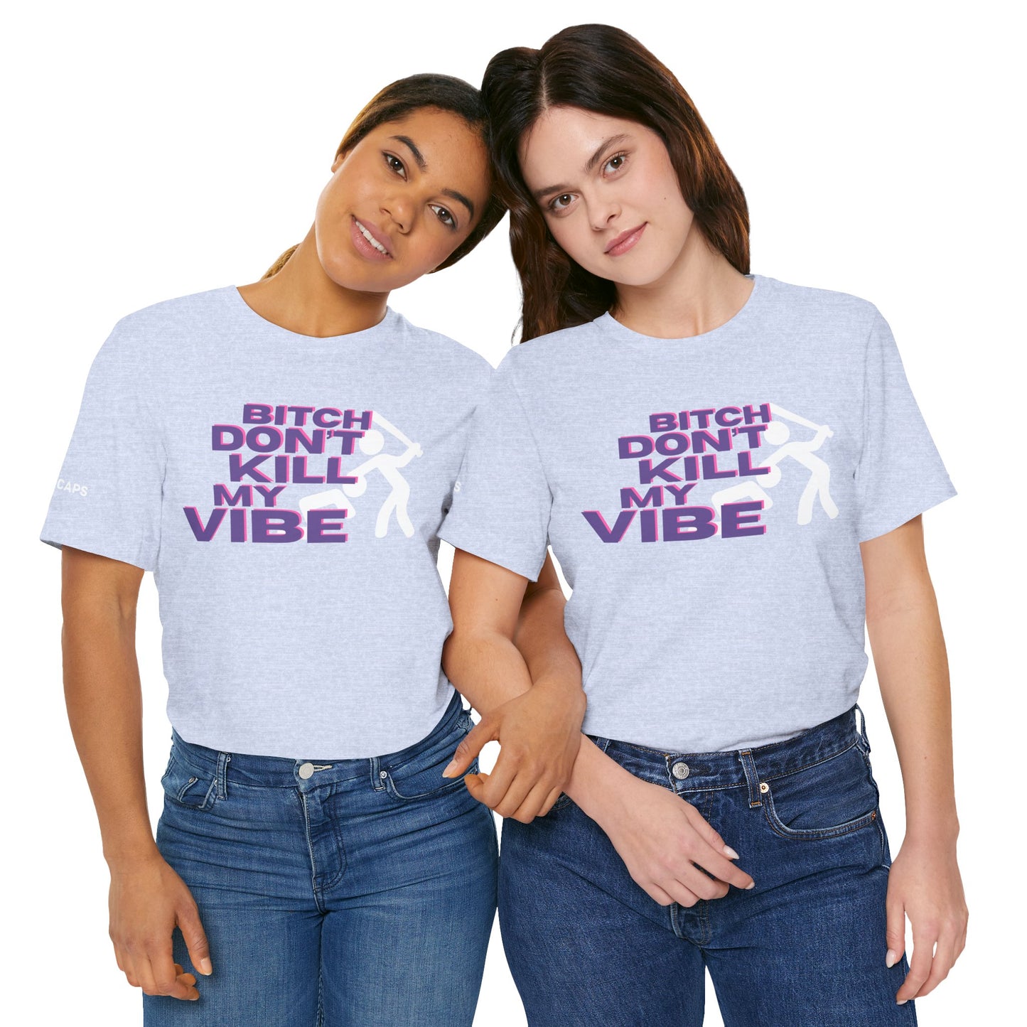 BITCH DON’T KILL MY VIBE