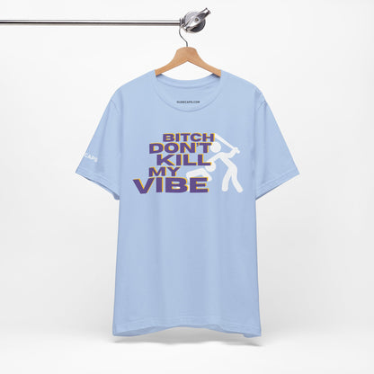 BITCH DON’T KILL MY VIBE