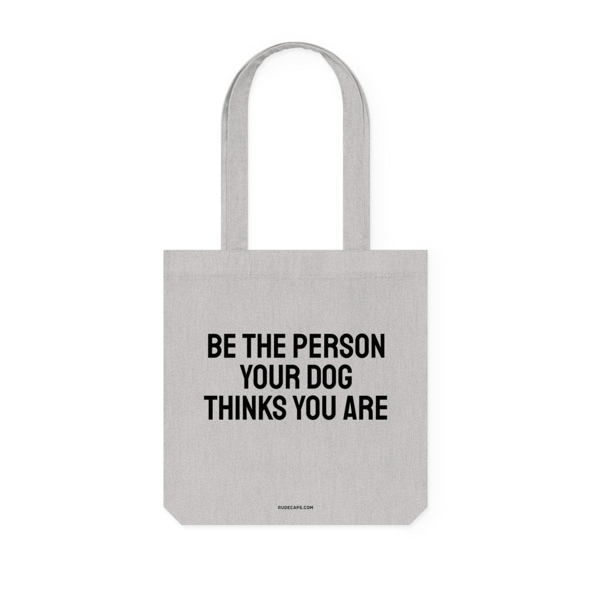 BE THE PERSON YOUR DOG THINKS YOU ARE - RUDECAPS
