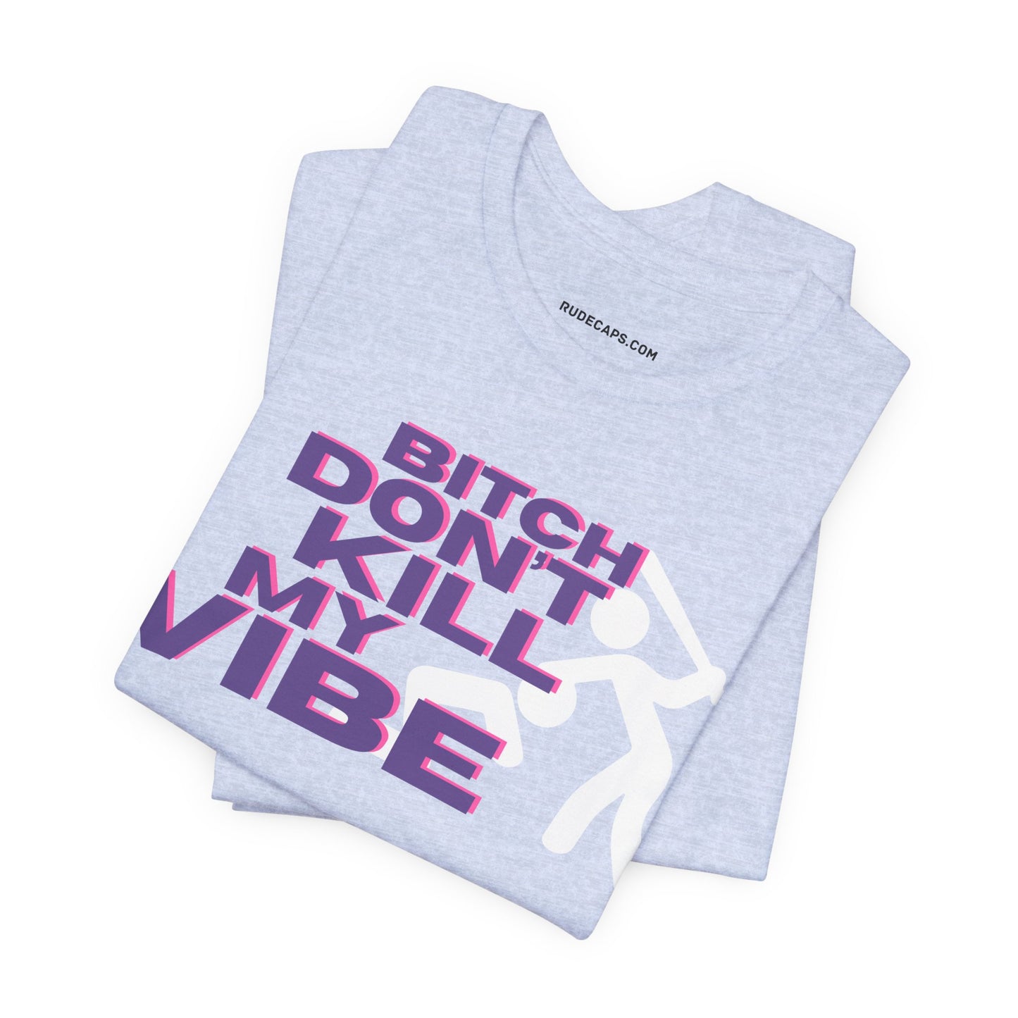 BITCH DON’T KILL MY VIBE