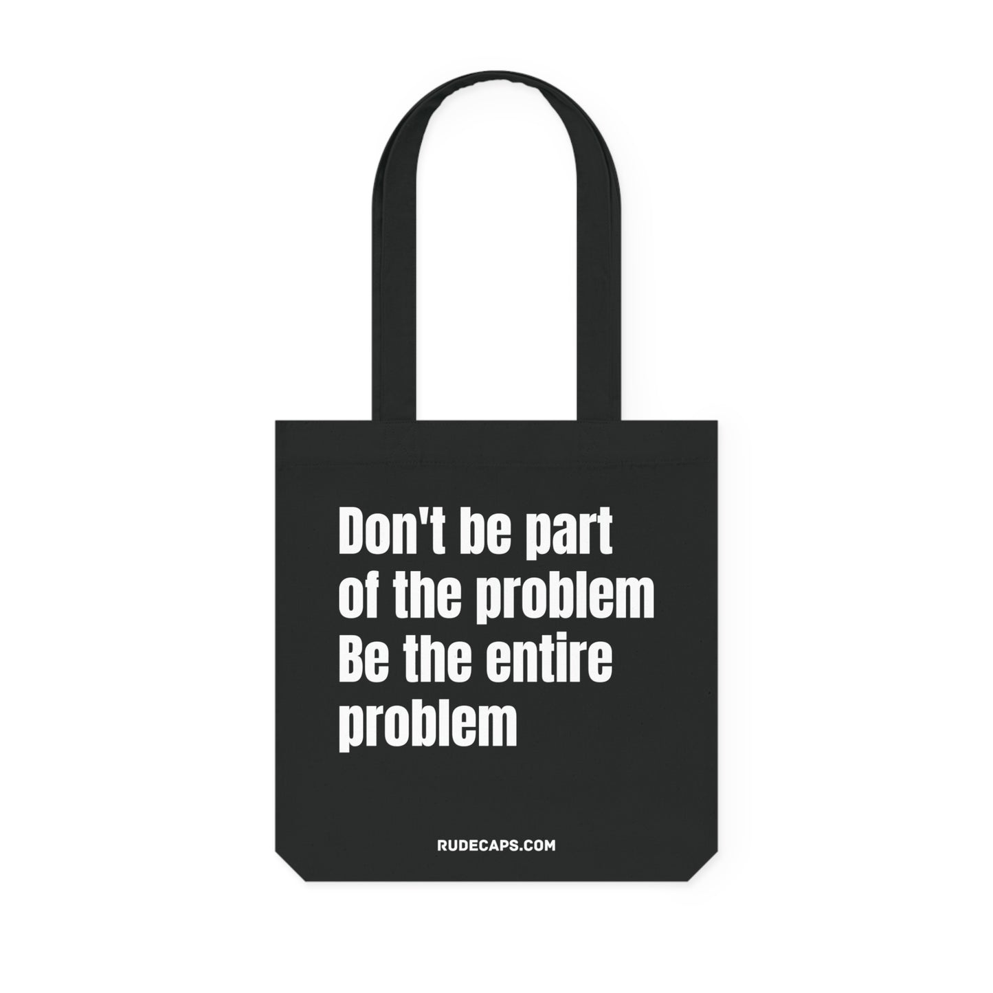 Woven Tote Bag 'Don't Be Part Of The Problem - Be The Entire Problem'
