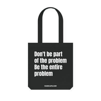 Woven Tote Bag 'Don't Be Part Of The Problem - Be The Entire Problem' - RUDECAPS