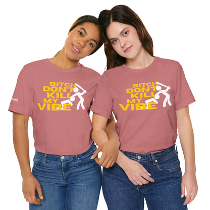 BITCH DON’T KILL MY VIBE