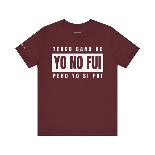 TENGO CARA DE YO NO FUI PERO YO SI FUI