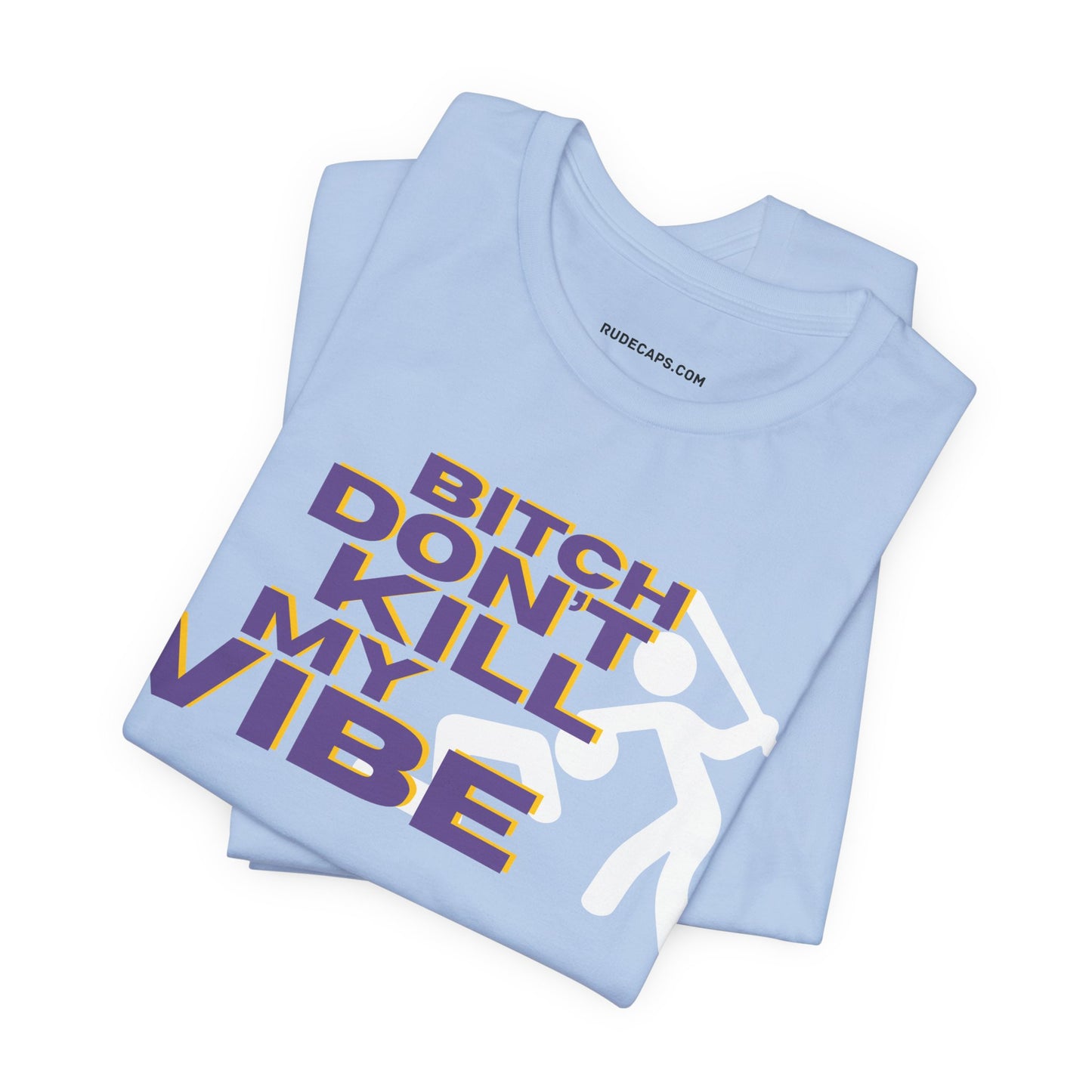 BITCH DON’T KILL MY VIBE