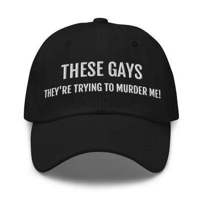 Dad Hat 'These Gays - There Trying To Murder Me!' - RUDECAPS