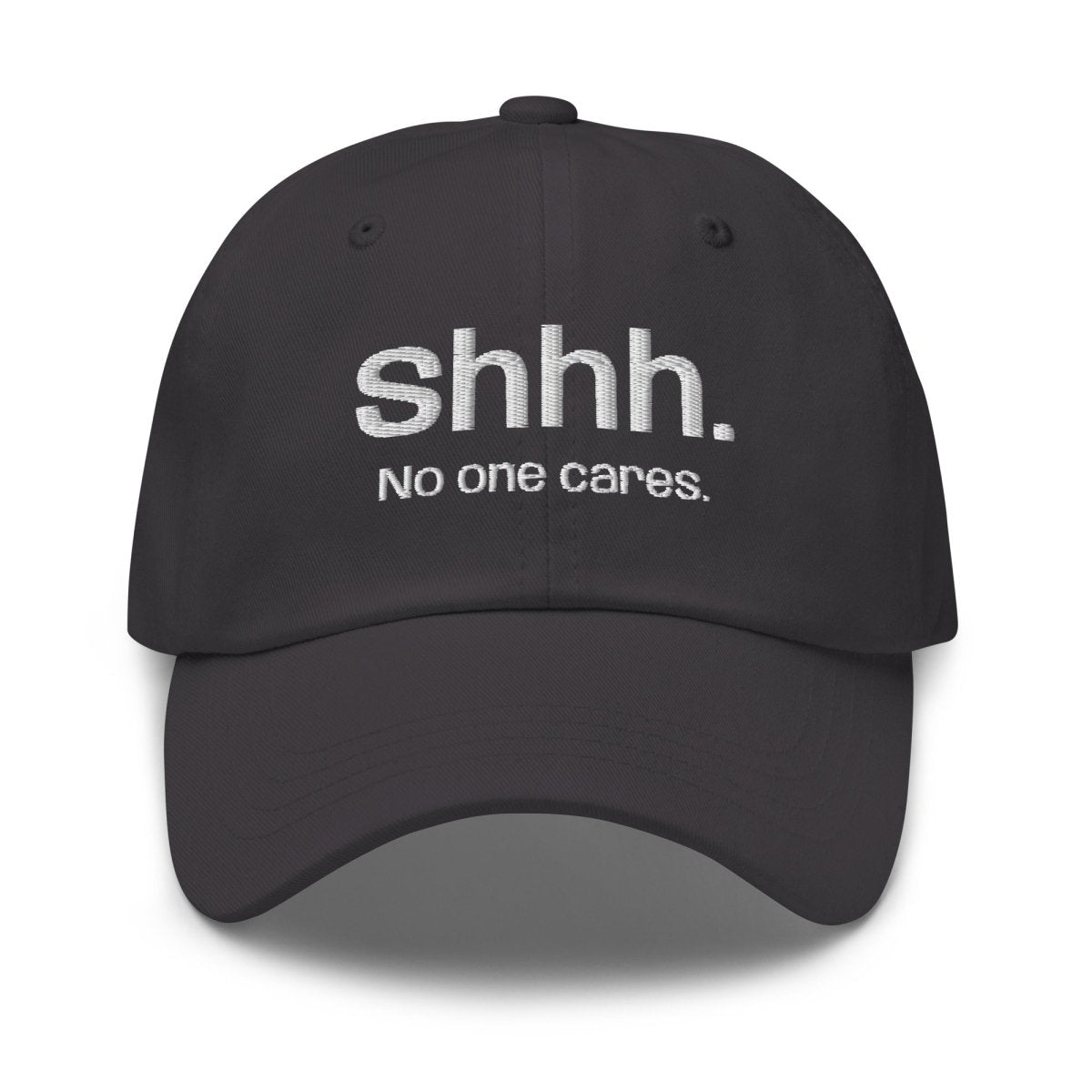 Dad Hat 'Shhh. No One Cares.' - RUDECAPS