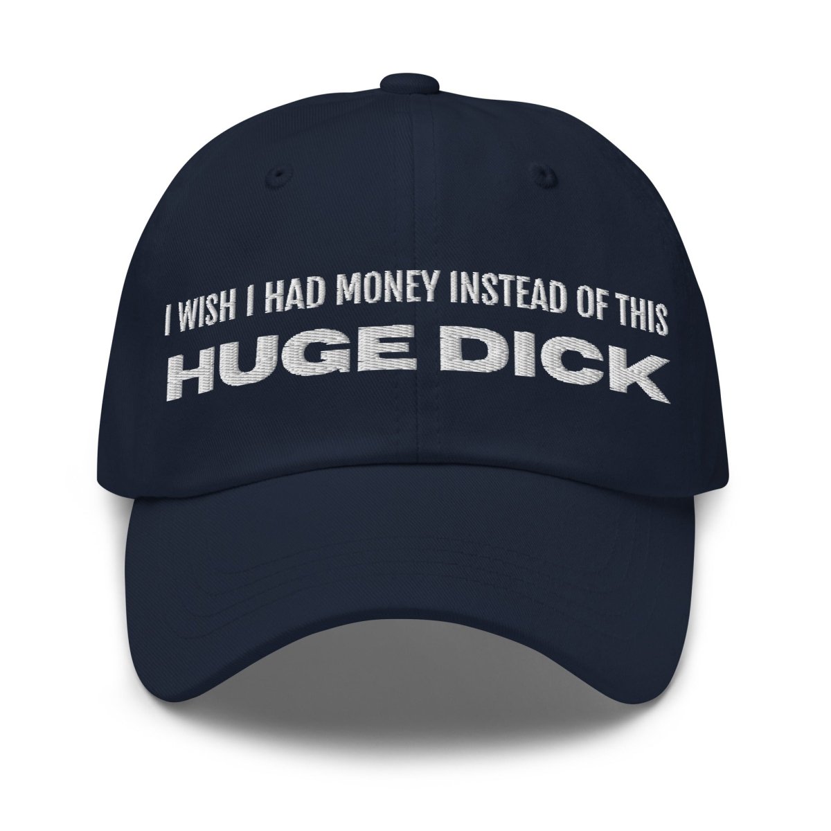 Dad Hat 'I Wish I Had Money Instead Of This Huge Dick' - RUDECAPS
