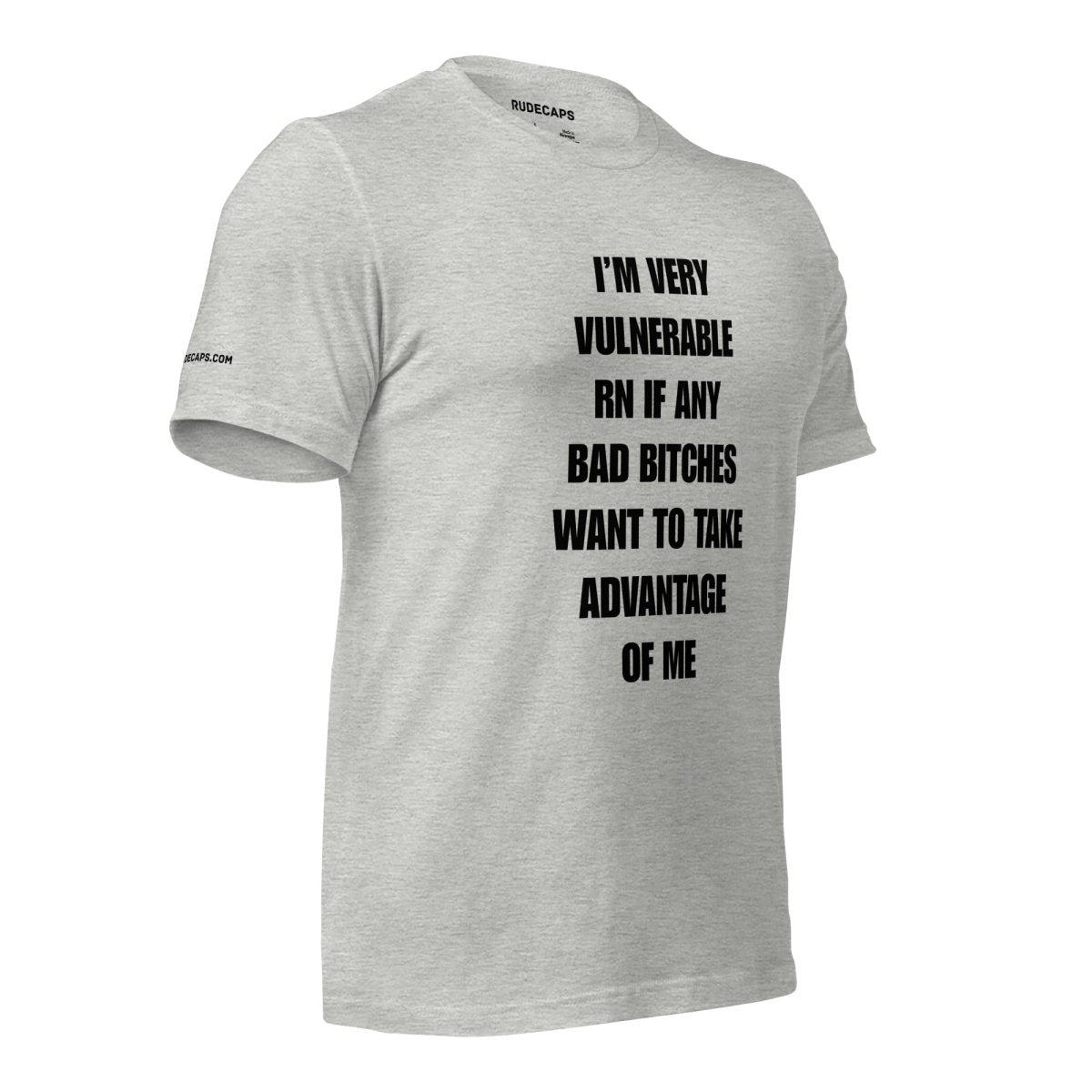 Unisex T-Shirt I’m Very Vulnerable RN If Any Bad Bitches Want to Take Advantage of Me - RUDECAPS