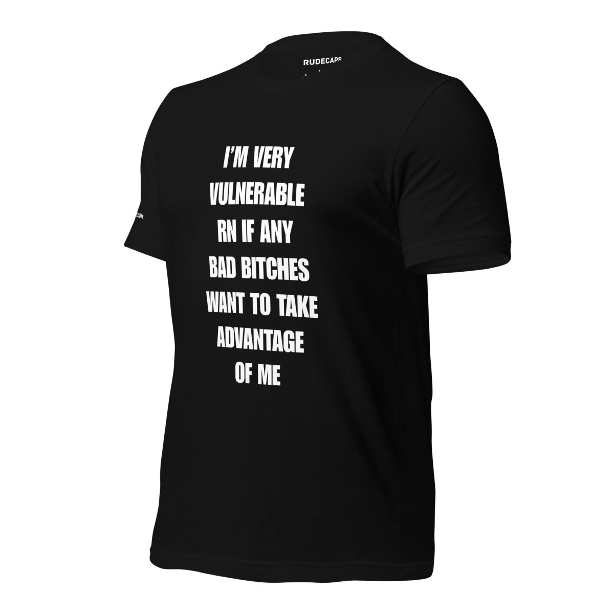 Unisex T-Shirt I’m Very Vulnerable RN If Any Bad Bitches Want to Take Advantage of Me - RUDECAPS