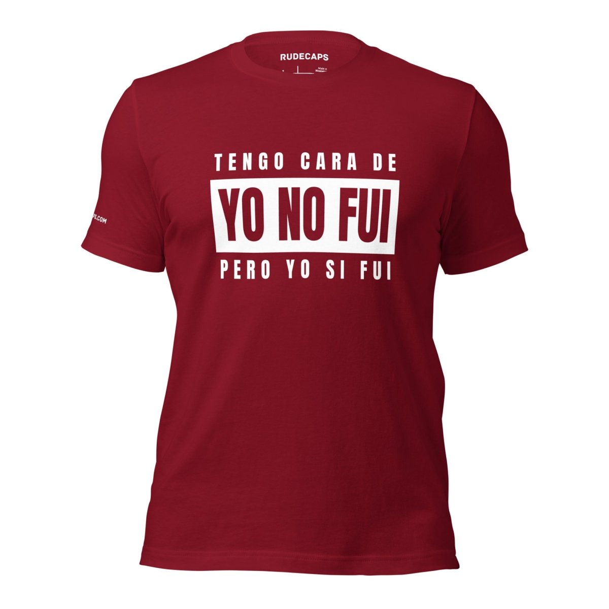 Unisex T-Shirt - 'Tengo Cara De Yo No Fui, Pero Yo Si Fui' - RUDECAPS
