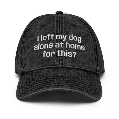 Vintage Cap 'I Left My Dog Alone At Home For This?' - RUDECAPS